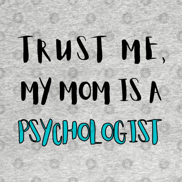 Trust Me, My Mom Is A Psychologist by mareescatharsis